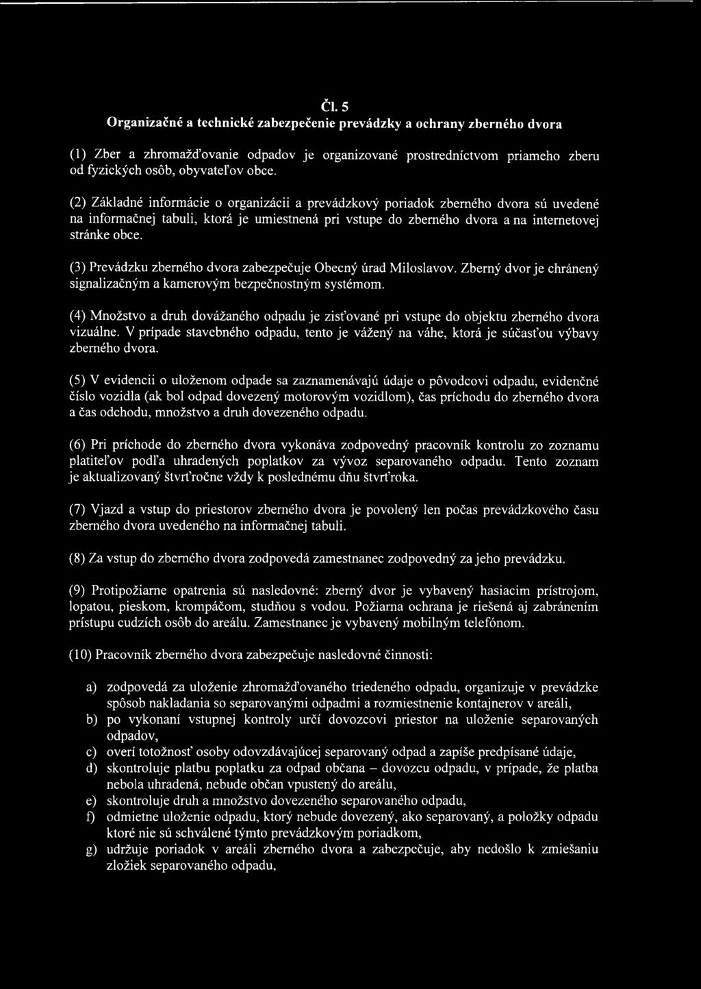 (3) Prevádzku zberného dvora zabezpečuje Obecný úrad Miloslavov. Zberný dvor je chránený signalizačným a kamerovým bezpečnostným systémom.