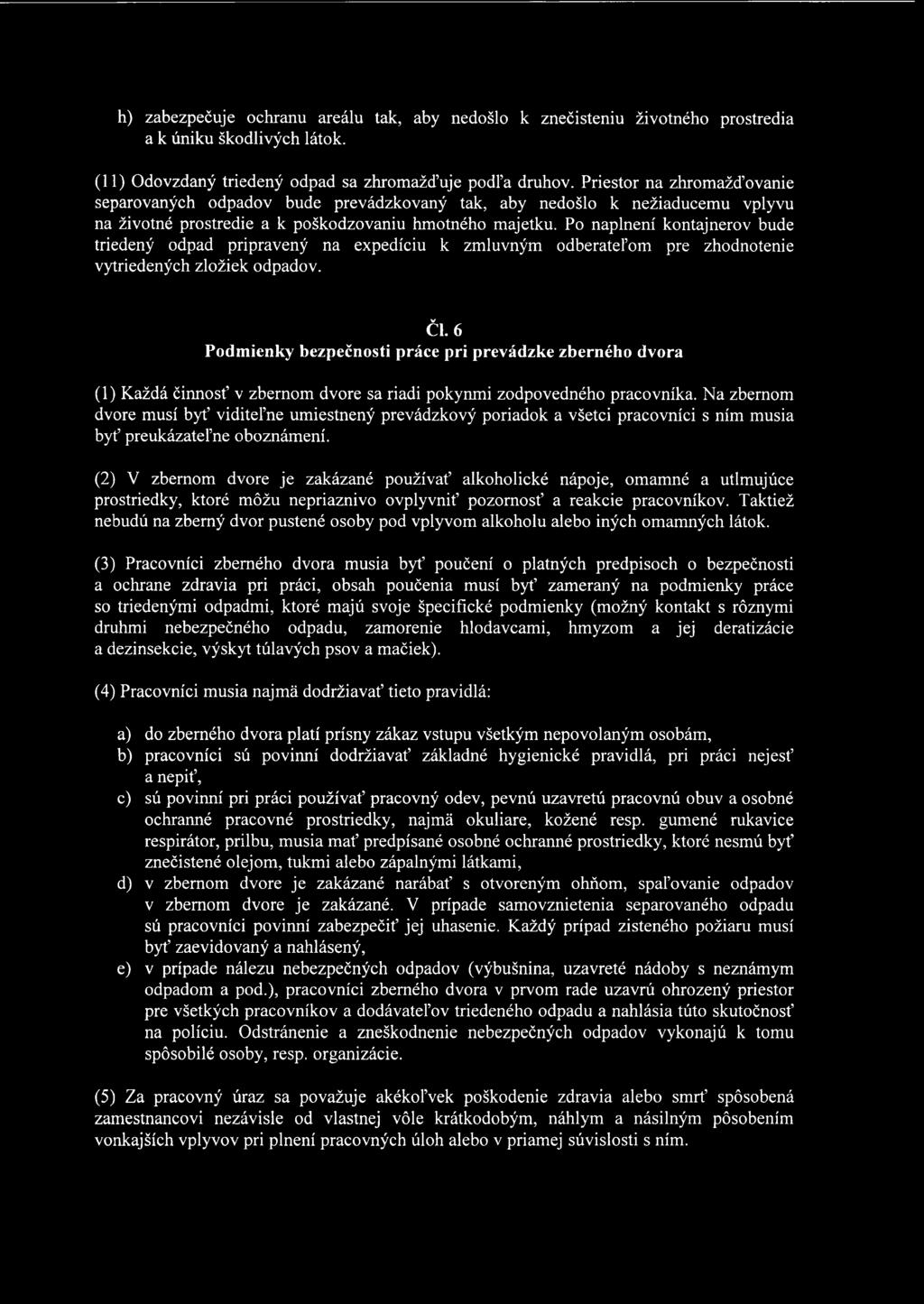 Po naplnení kontajnerov bude triedený odpad pripravený na expedíciu k zmluvným odberateľom pre zhodnotenie vytriedených zložiek odpadov. ČI.