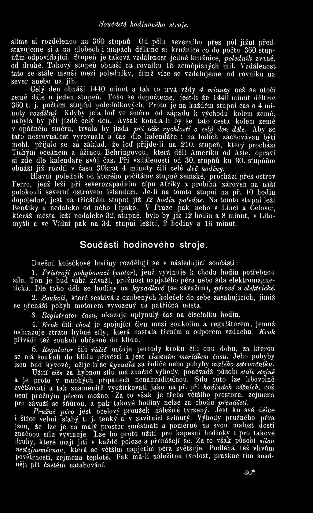Vzdálenost tato se stále menší mezi poledníky, čímž více se vzdalujeme od rovníku na sever anebo na jih.