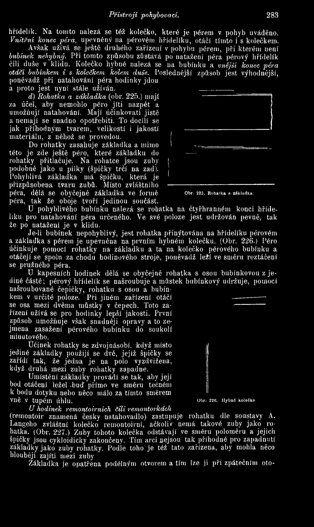 Kolečko hybné nalézá se na bubínku a v n ě jš í konec p é r a o tá č í b u b ín ke m i s kolečkem k o le m duše.