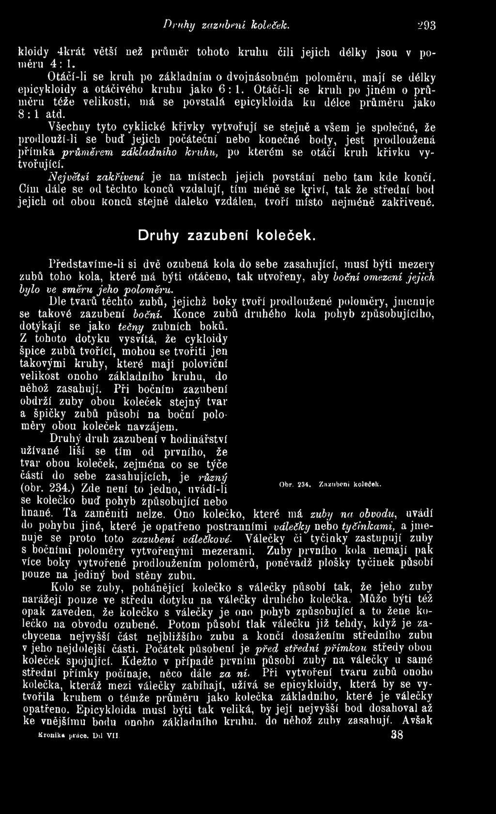 Otáčí-li se kruh po jiném o průměru téže velikosti, má se povstalá epicykloida ku délce průměru jako 8 : 1 atd.