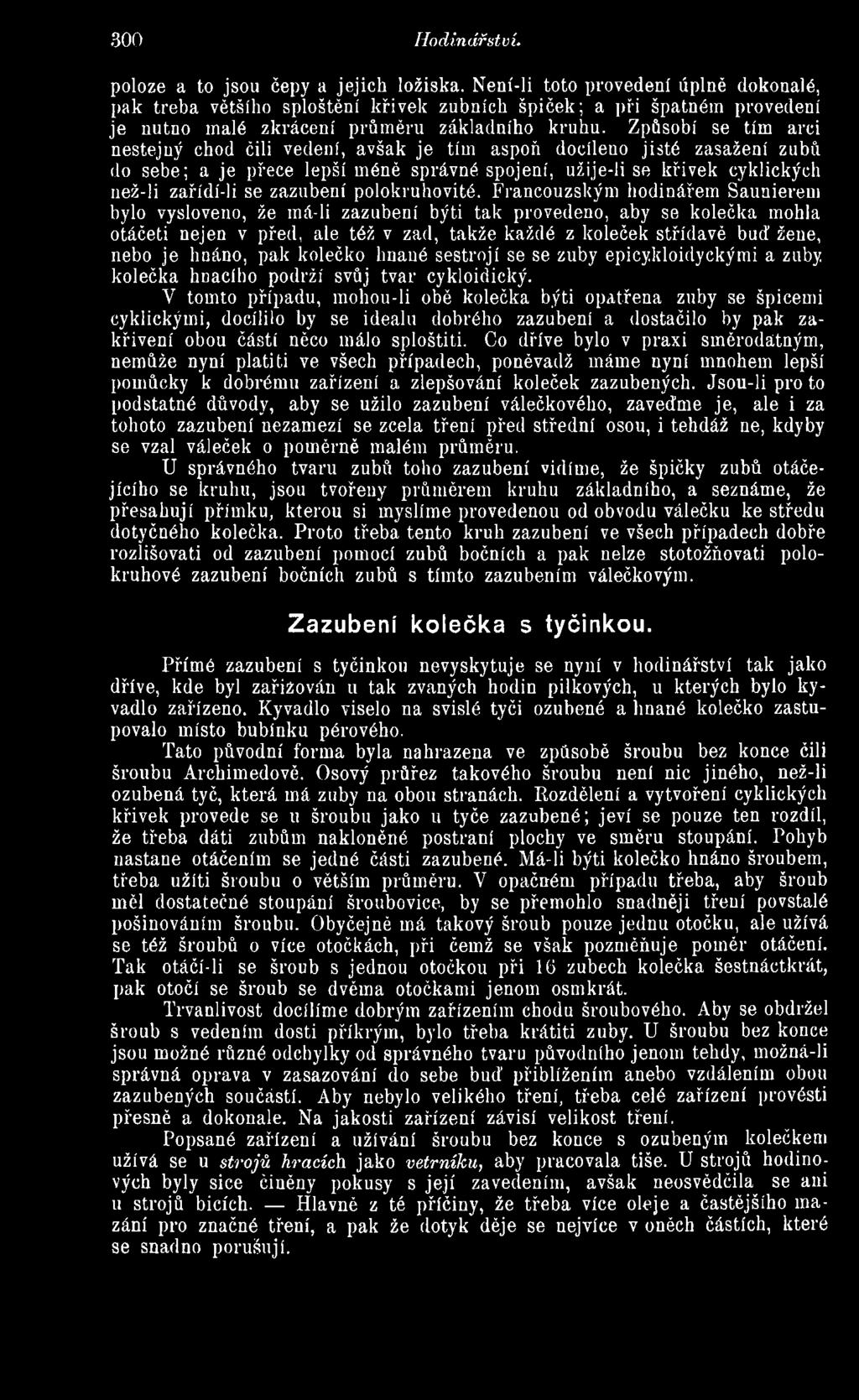 Způsobí se tím arci nestejný chod čili vedení, avšak je tím aspoň docíleno jisté zasažení zubů do sebe; a je přece lepší méně správné spojení, užije-li se křivek cyklických než-li zařídí-li se