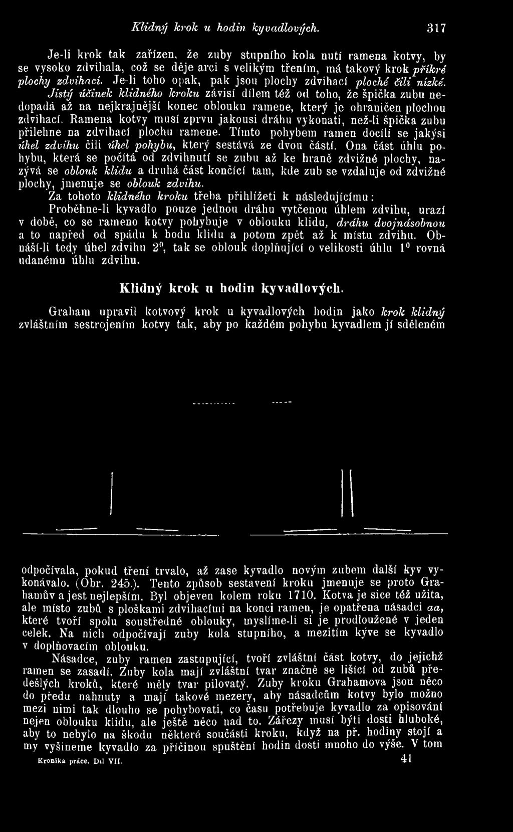 Ona část úhlu pohybu, která se počítá od zdvihnutí se zubu až ke hraně zdvižné plochy, nazývá se oblouk klidu a druhá část končící tam, kde zub se vzdaluje od zdvižné plochy, jmenuje se oblouk zdvihu.