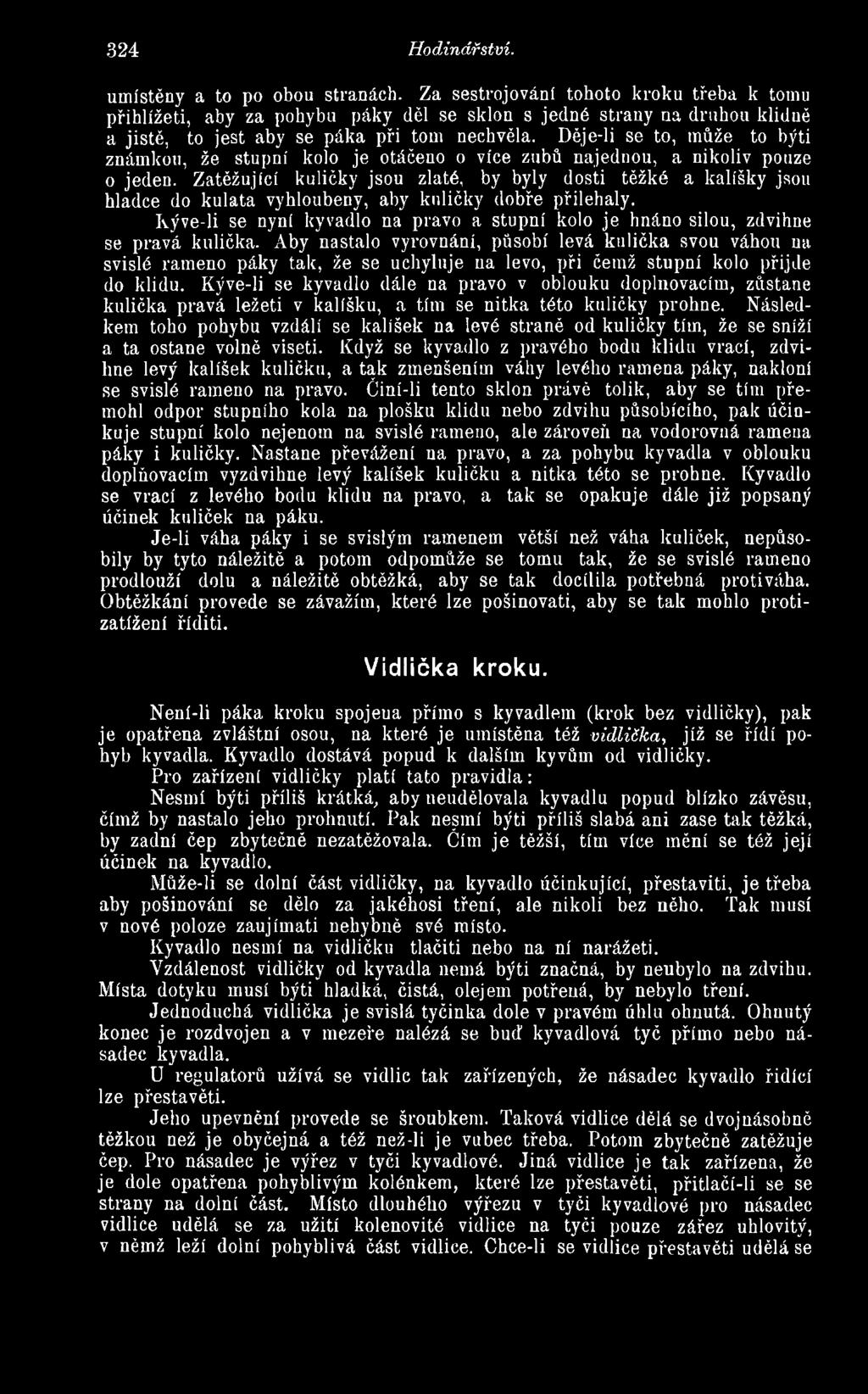 Děje-li se to, může to býti známkou, že stupni kolo je otáčeno o více zubů najednou, a nikoliv pouze o jeden.