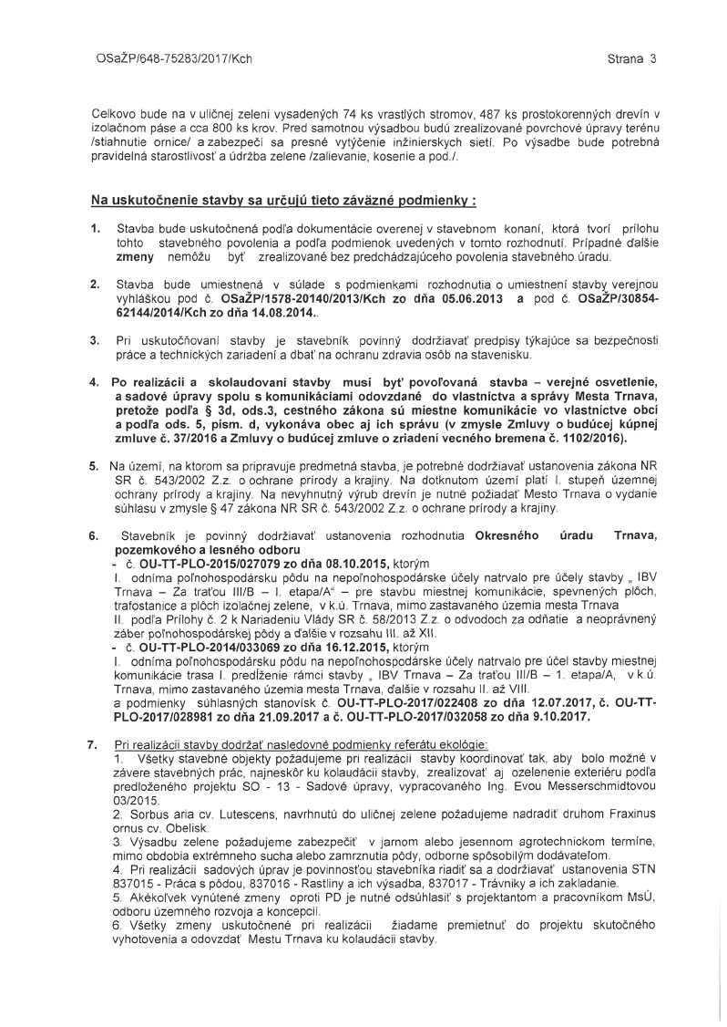 OSaZP/648-75283/2017/Kch Strana 3 Celkovo bude na v uličnej zeleni vysadených 74 ks vrastlých stromov, 487 ks prostokorenných drevín v izolačnom páse a cca 800 ks krov.