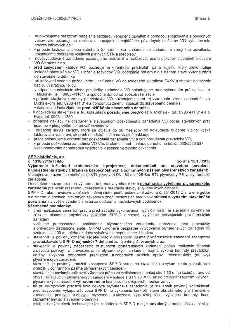 OSaŽP/648-75283/2017/Kch Strana 6 - nepovoľujeme realizovať napájanie stožiarov verejného osvetlenia pomocou spojkovania z pôvodných vetiev, ale požadujeme realizovať napájanie z najbližších