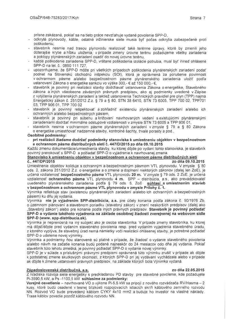 OSaZP/648-75283/2017/Kch Strana 7 prísne zakázaná, pokiaľ sa na tieto práce nevzťahuje vydané povolenie SPP-D, - odkryté plynovody, káble, ostatné inžinierske siete musia byť počas odkrytia