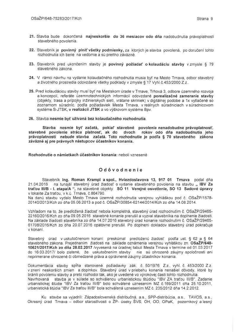 OSaZP/648-75283/2017/Kch Strana 9 21. Stavba bude dokončená najneskoršie do 36 mesiacov odo dňa nadobudnutia právoplatnosti stavebného povolenia. 22.