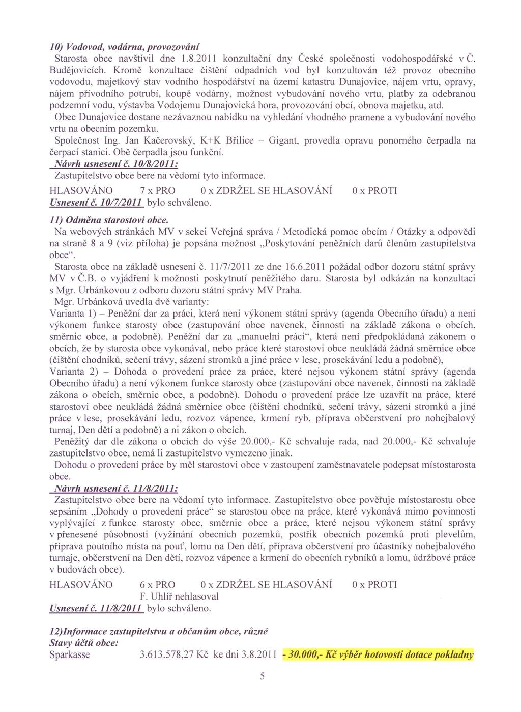 10) Vodovod, vodárna, provozování Starosta obce navštívil dne 1.8.2011 konzultační dny České společnosti vodohospodářské v Č. Budějovicích.