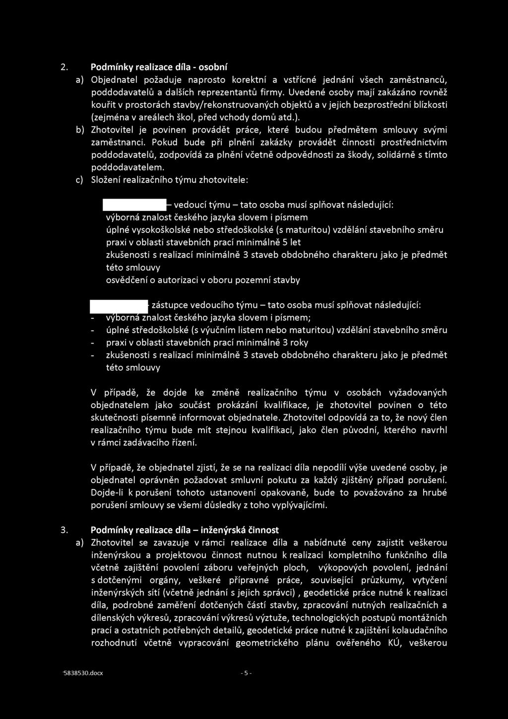 2. Podmínky realizace díla - osobní a) Objednatel požaduje naprosto korektní a vstřícné jednání všech zaměstnanců, poddodavatelů a dalších reprezentantů firmy.