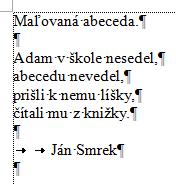 Prvý prevod textu. 1. Do Wordu si natiahneme súbor: Test_1_Abeceda_A4_tlac.doc. Je tam tento text: (Prameň: Ján Smrek: Maľovaná abeceda. Vydalo vydavateľstvo Mladé letá Bratislava 1981.
