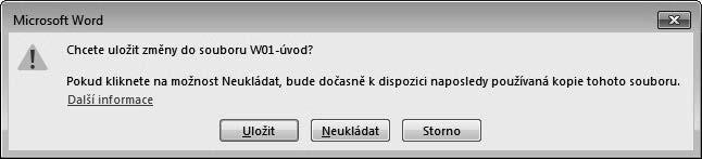 Stejný postup platí i tehdy, vyhledáte-li dokument ve správci souborů, tedy například v programu Průzkumník Windows. 1.2.4 Ukončení práce Wordu Word můžete ukončit několika způsoby.