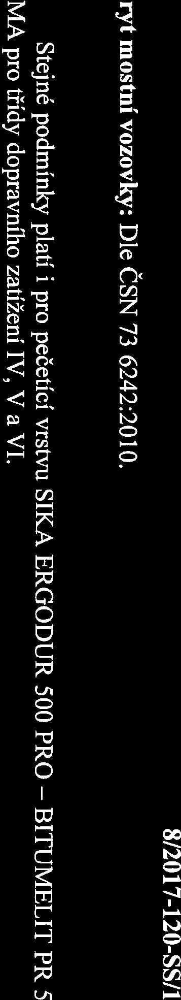 Ochranná vrstva: Litý asfalt (MA) v tloušt kách dle ČSN 73 6242:20 10 tab. č. 2 a Č. 3. Poznámka ke schváleným skladbám: Dle Čl. 4.3.3.3.2 normy ČSN 72 6242:2010 se mají u mostů pro TDZ S až III a u mostů nad většími vodními toky navrhovat izolační systémy s pečetící vrstvou.