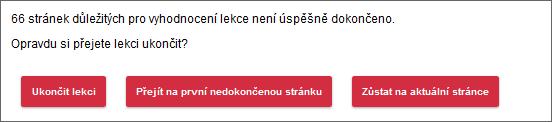 Kliknutím na tlačítko Ukončit lekci uložíte výsledky studia a uzavřete okno s lekcí. Kliknutím na tlačítko Přejít na první nedokončenou stránku přejdete na první nedokončenou stránku od začátku lekce.