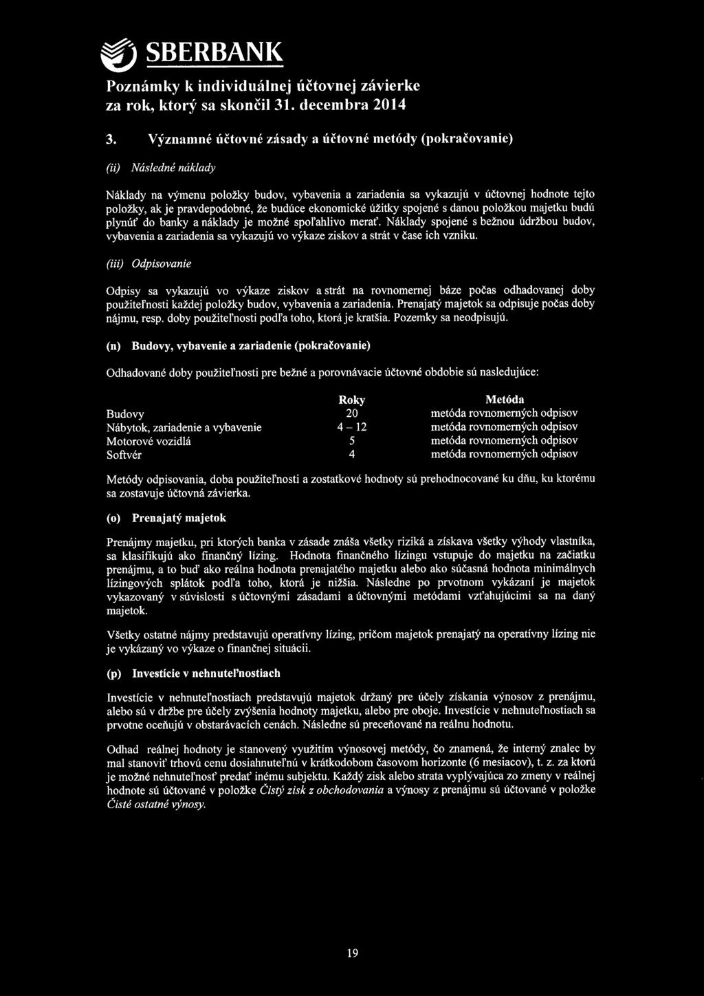 3. Významné účtovné zásady a účtovné metódy (pokračovanie) (ii) Následné náklady Náklady na výmenu položky budov, vybavenia a zariadenia sa vykazujú v účtovnej hodnote tejto položky, ak je