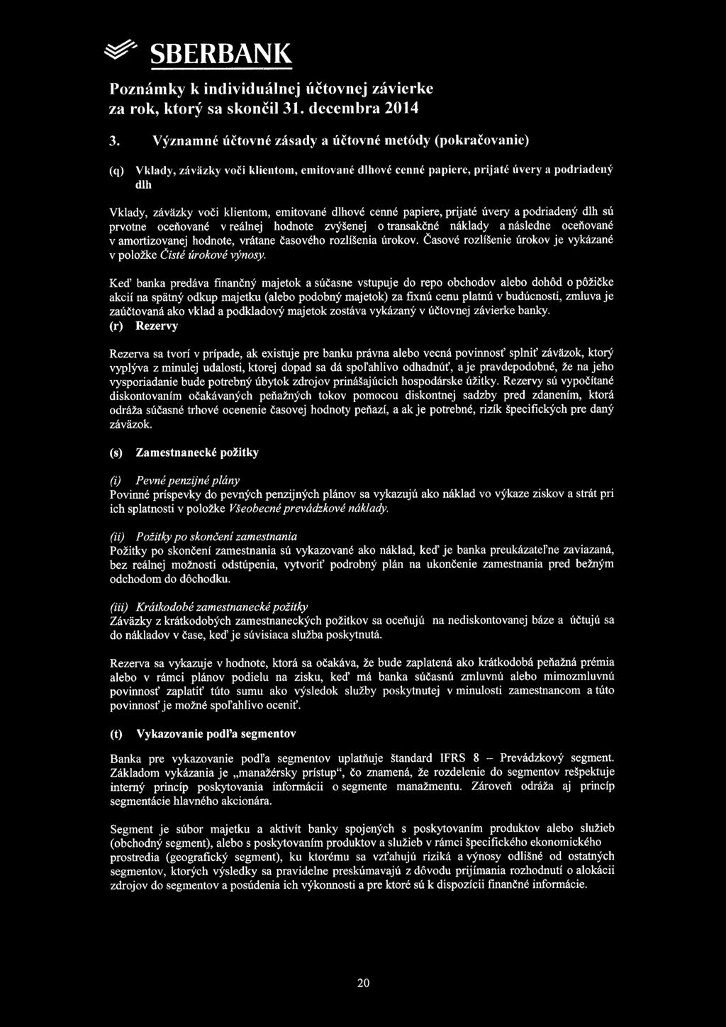 dlhové cenné papiere, prijaté úvery a podriadený dlh sú prvotne oceňované v reálnej hodnote zvýšenej o transakčné náklady a následne oceňované v amortizovanej hodnote, vrátane časového rozlíšenia