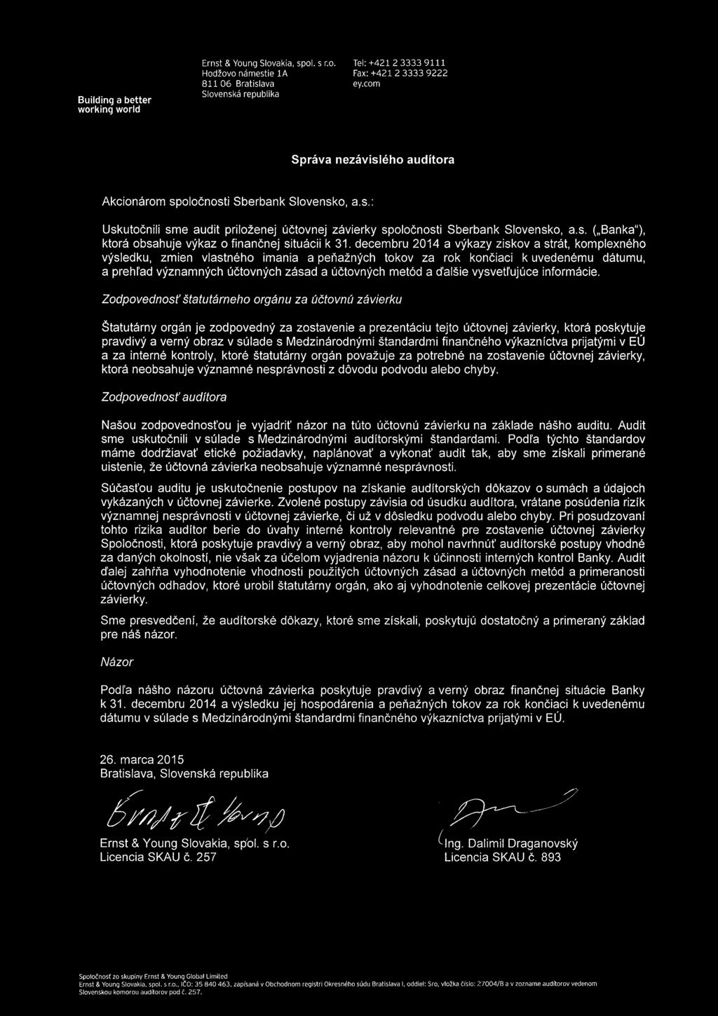 decembru 2014 a výkazy ziskov a strát, komplexného výsledku, zmien viastného imania a peňažných tokov za rok končiaci k uvedenému dátumu, a prehl'ad významných účtovných zásad a účtovných metód a