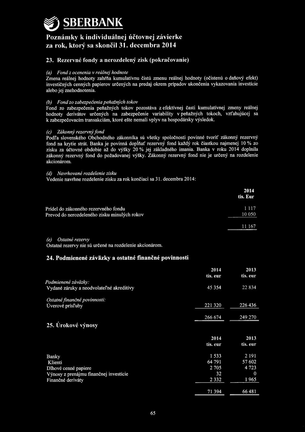 (b) Fond zo zabezpečenia peňažných tokov Fond zo zabezpečenia peňažných tokov pozostáva z efektívnej časti kumulatívnej zmeny reálnej hodnoty derivátov určených na zabezpečenie variability v