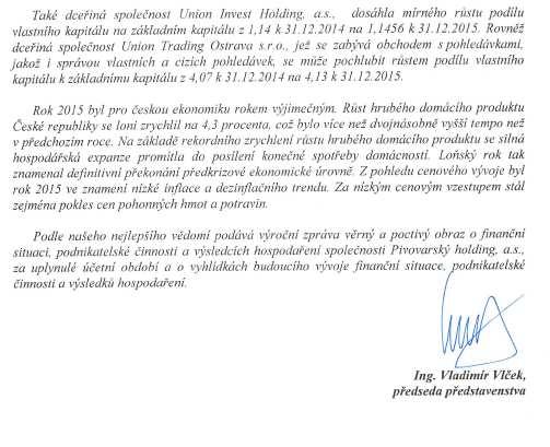 Také dceřiná společnost Union Invest Holding, a.s., dosáhla mírného růstu podílu vlastního kapitálu na základním kapitálu z 1,14 k 31.12.2014 na 1,1456 k 31.12.2015.