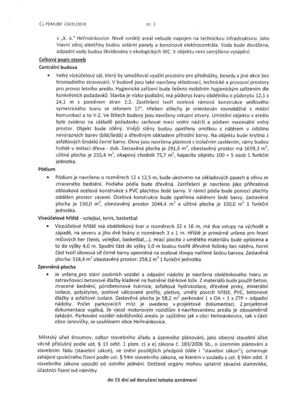 Č.j. PDMUBR 23431/2018 str. 2 v k. ú." Heřmánkovice. Nově vzniklý areál nebude napojen na technickou infrastrukturu. Jako hlavní zdroj elektřiny budou solární panely a benzínová elektrocentrála.