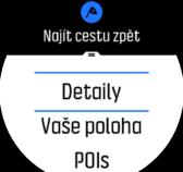 Postup zobrazení dalších údajů o aktuální poloze: 1. Ze zobrazení funkce Najít cestu zpět otevřete nabídku zkratek tažením prstu nahoru nebo stisknutím spodního tlačítka. 2. Zvolte Detaily. 3.
