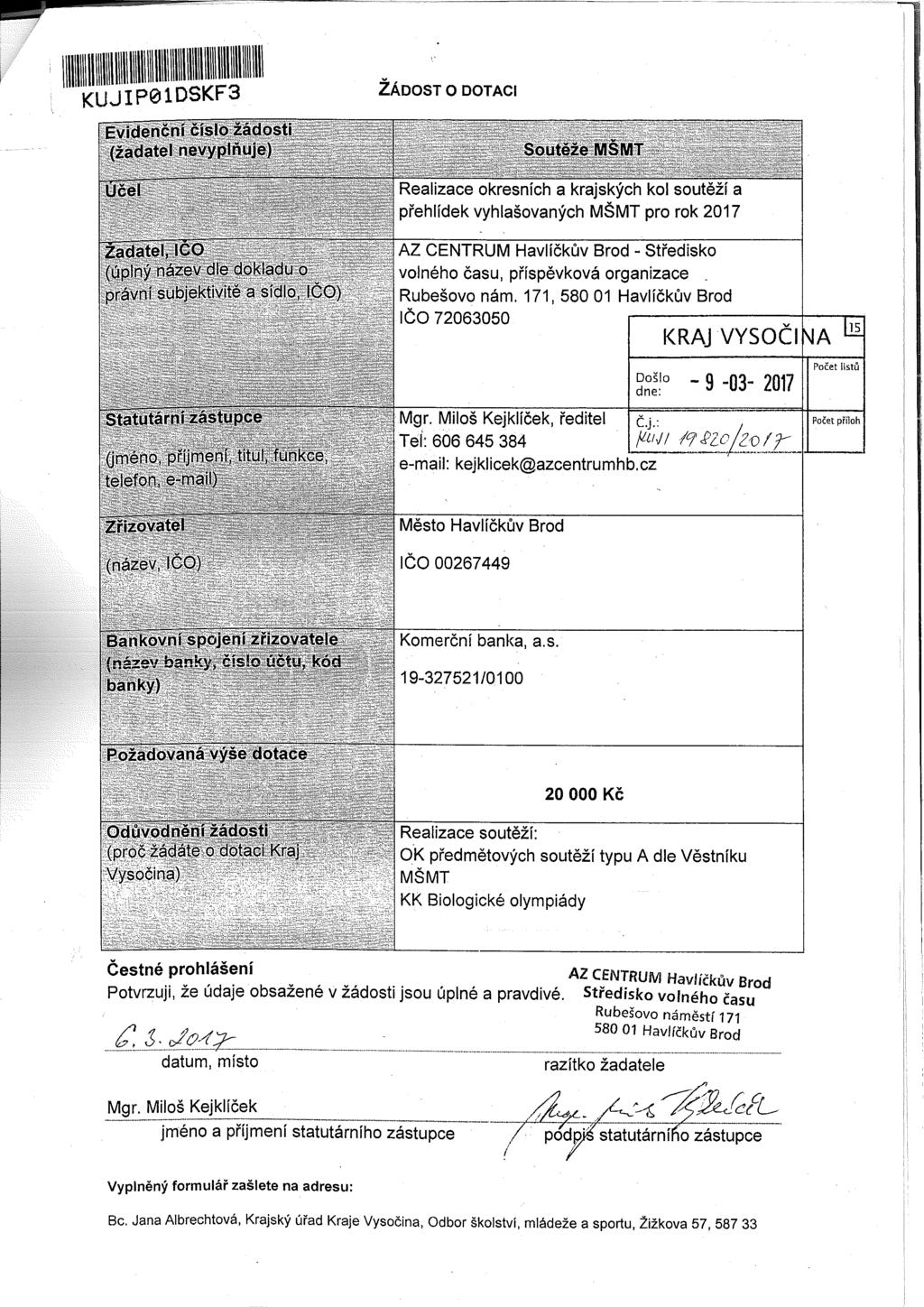 KUJIP01DSKF3 ŽÁDOST O DOTACI Evidenční číslo žádosti (žadatel nevyplňuje) Učel Žadatel, ICO (úplný název dle dokladu o právní subjektivitě a sídlo, IČO) Soutěže MSMT Realizace okresních a krajských
