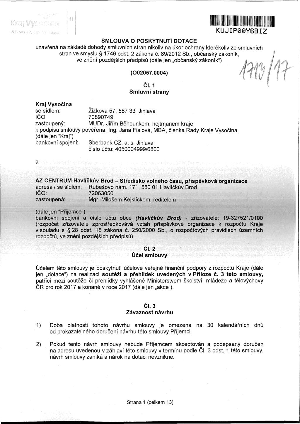 KUJIP00Y6BIZ SMLOUVA O POSKYTNUTÍ DOTACE uzavřená na základě dohody smluvních stran nikoliv na úkor ochrany kterékoliv ze smluvních stran ve smyslu 1746 odst. 2 zákona č. 89/2012 Sb.