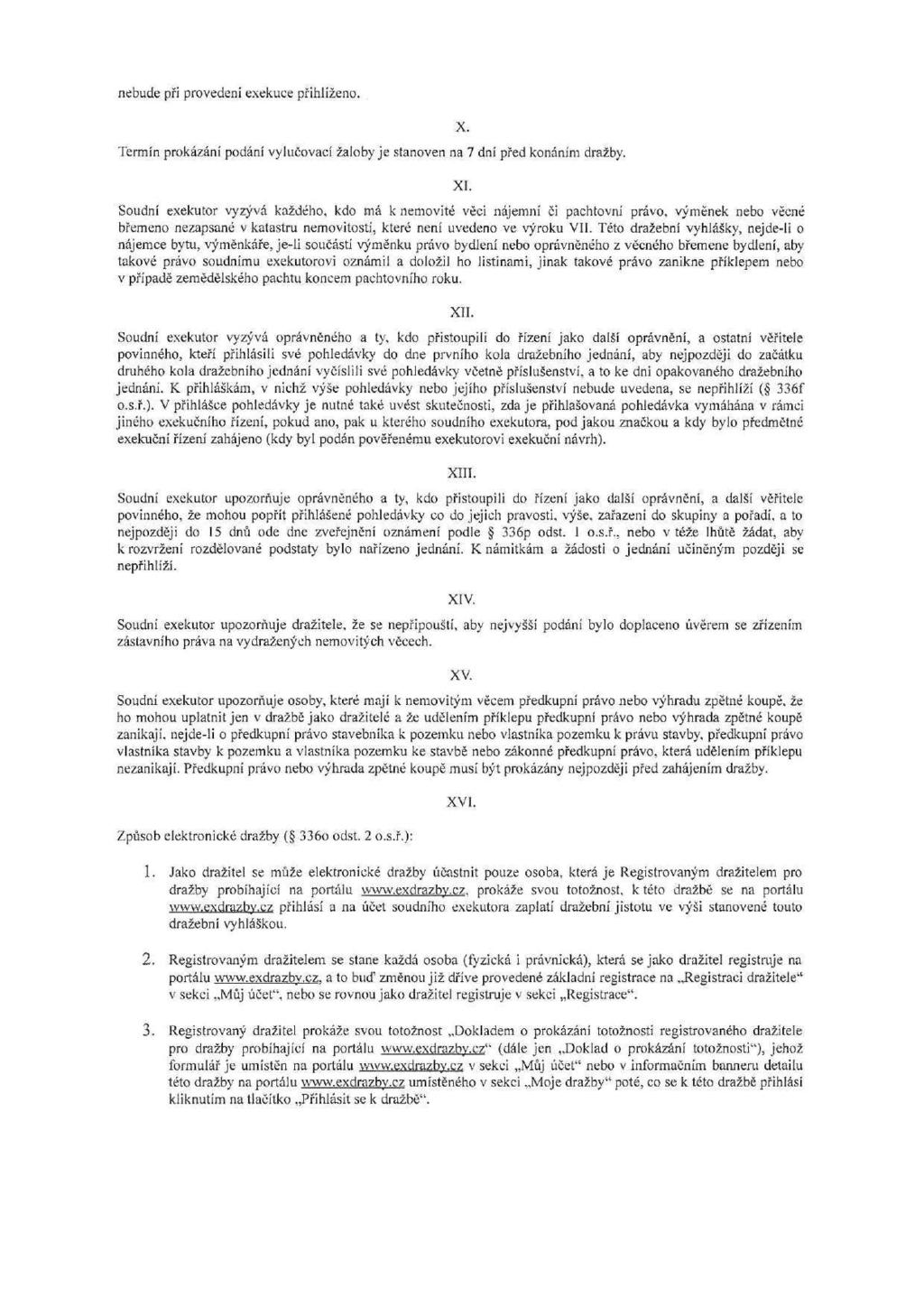 nebude při provedení exekuce přihlíženo. Termín prokázání podání vylučovací žaloby je stanoven na 7 dní před konáním dražby. X. XI.