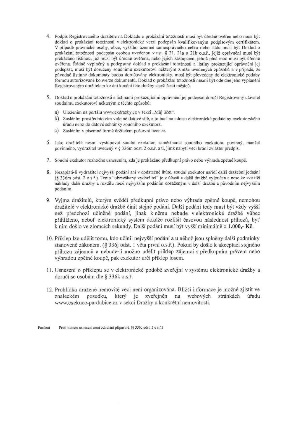 4. Podpis Registrovaného dražitele na Dokladu o prokázání totožnosti musí být úředně ověřen nebo musí být doklad o prokázání totožnosti v elektronické verzi podepsán kvalifikovaným podpisovým