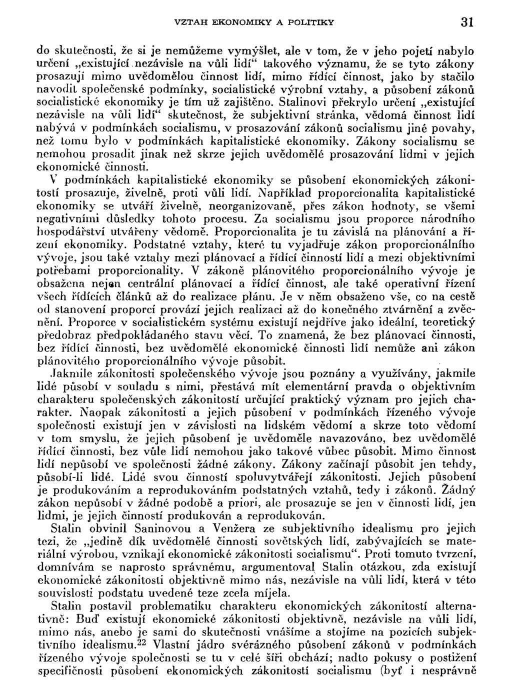 VZTAH EKONOMIKY A POLITIKY 31 do skutečnosti, že si je nemůžeme vymýšlet, ale v tom, že v jeho pojetí nabylo určení existující nezávisle na vůli lidí" takového významu, že se tyto zákony prosazují