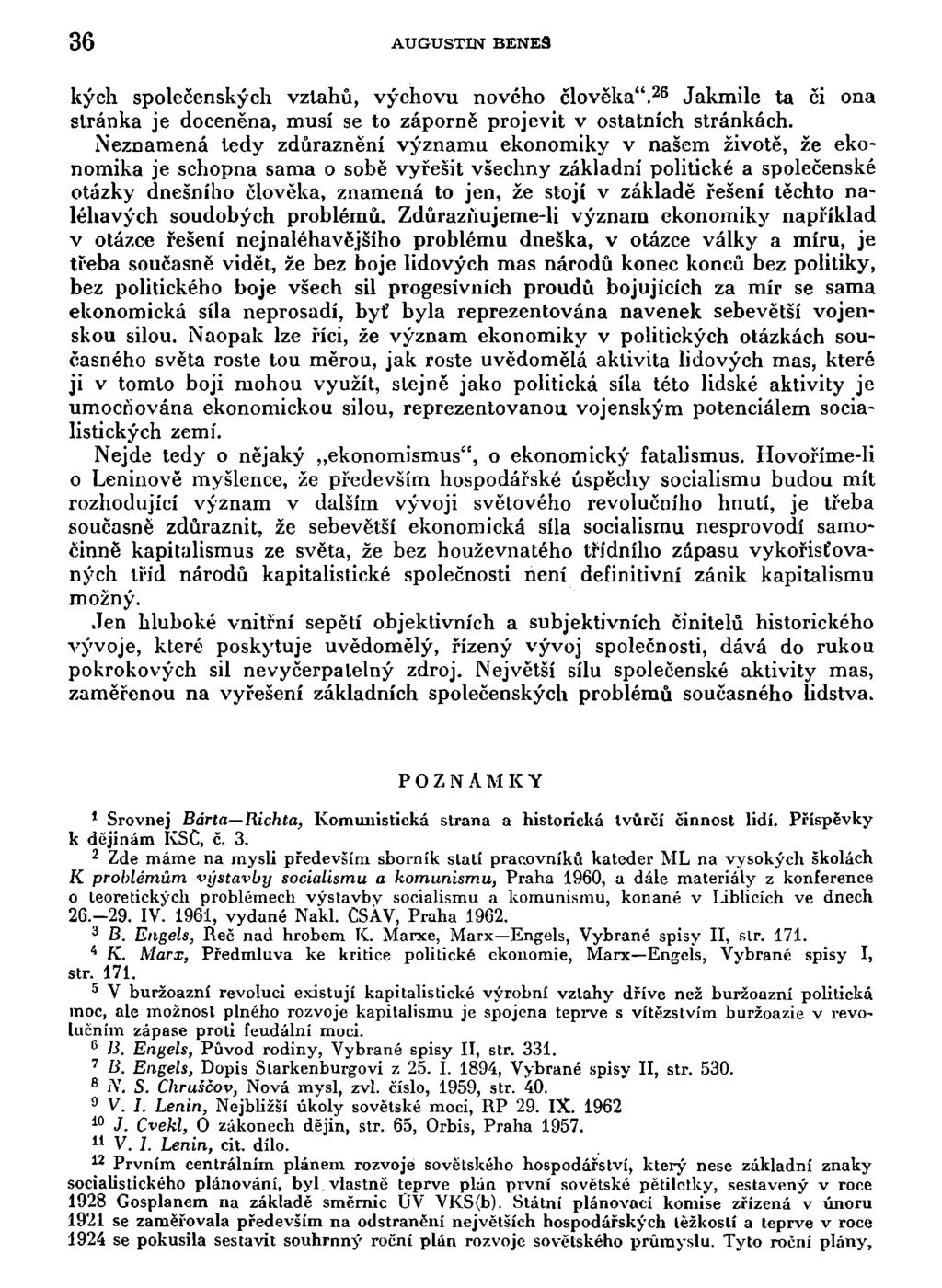 36 AUGUSTIN BENE9 kých společenských vztahů, výchovu nového člověka". 26 Jakmile ta či ona stránka je doceněna, musí se to záporně projevit v ostatních stránkách.