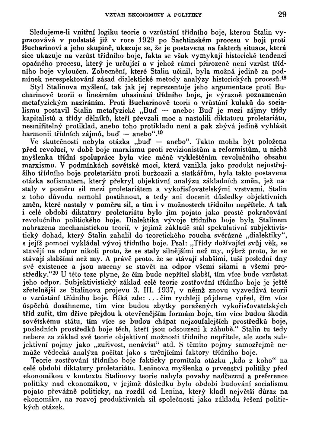 VZTAH EKONOMIKY A POLITIKY 29 Sledujeme-li vnitřní logiku teorie o vzrůstání třídního boje, kterou Stalin vypracovává v podstatě již v roce 1929 po Sachtinském procesu v boji proti Bucharinovi a jeho