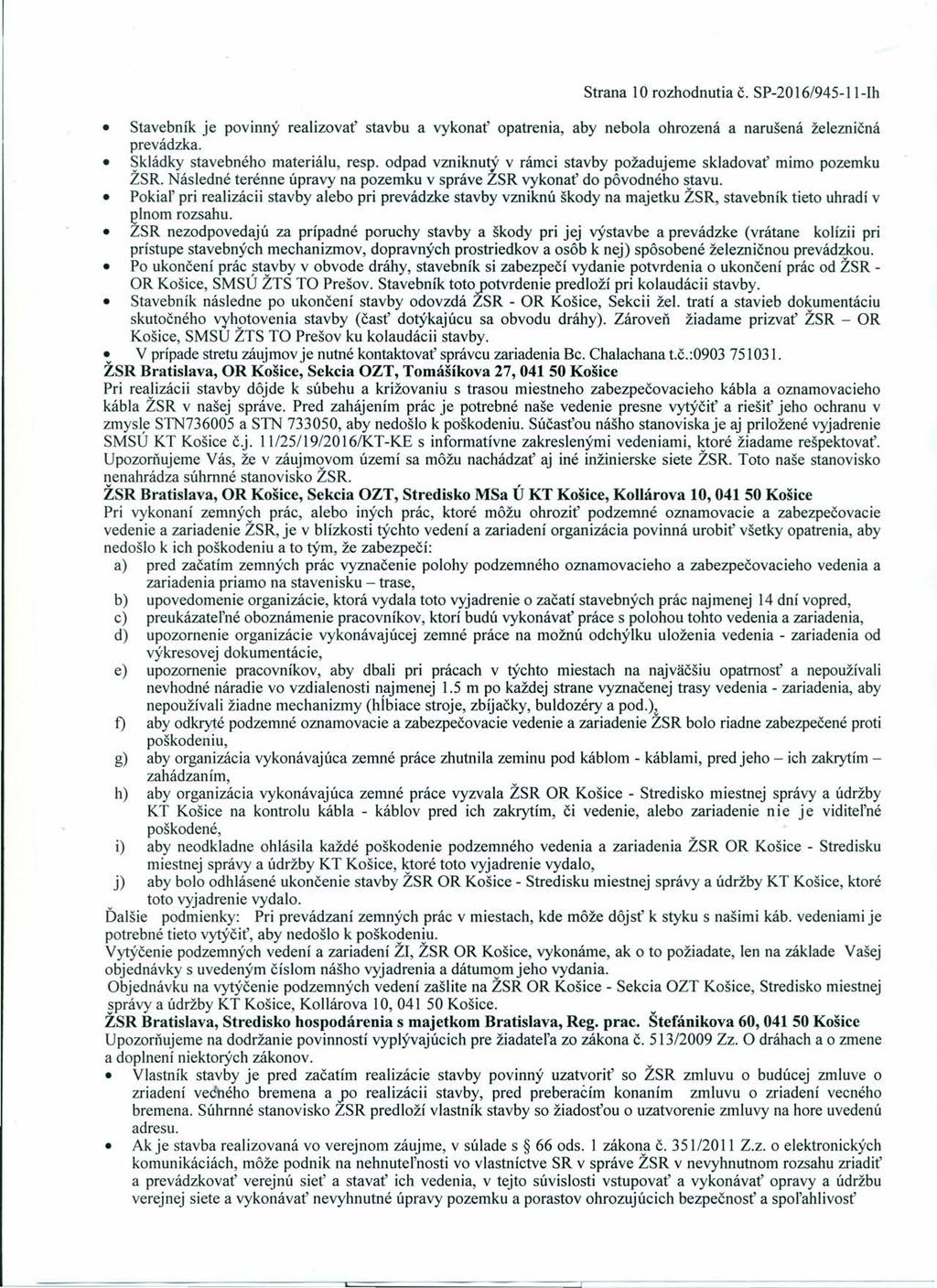 Strana 10 rozhodnutia Č. SP-20 16/945-11-Ih Stavebník je povinný realizovať stavbu a vykonať opatrenia, aby nebola ohrozená a narušená železničná prevádzka. Skládky stavebného materiálu, resp.