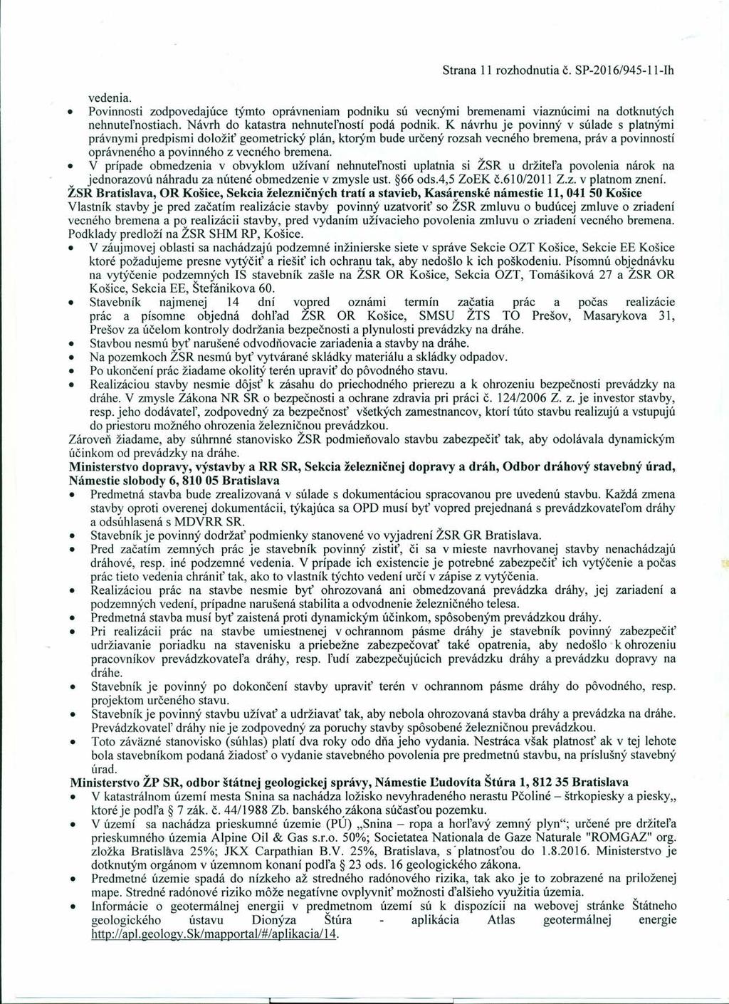 Strana 11 rozhodnutia č. SP-2016/945-11-Ih vedenia. Povinnosti zodpovedajúce týmto oprávneniam podniku sú vecnými bremenami viaznúcimi na dotknutých nehnuteľnostiach.