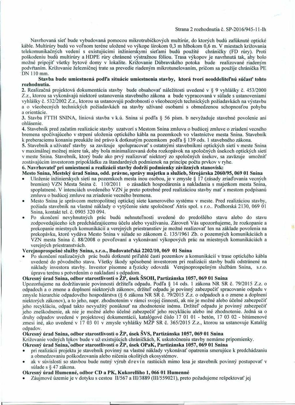 Strana 2 rozhodnutia č. SP-2016/945-11-Ih Navrhovaná sieť bude vybudovaná pomocou mikrotrubičkových multirúr, do ktorých budú zafúknuté optické káble.