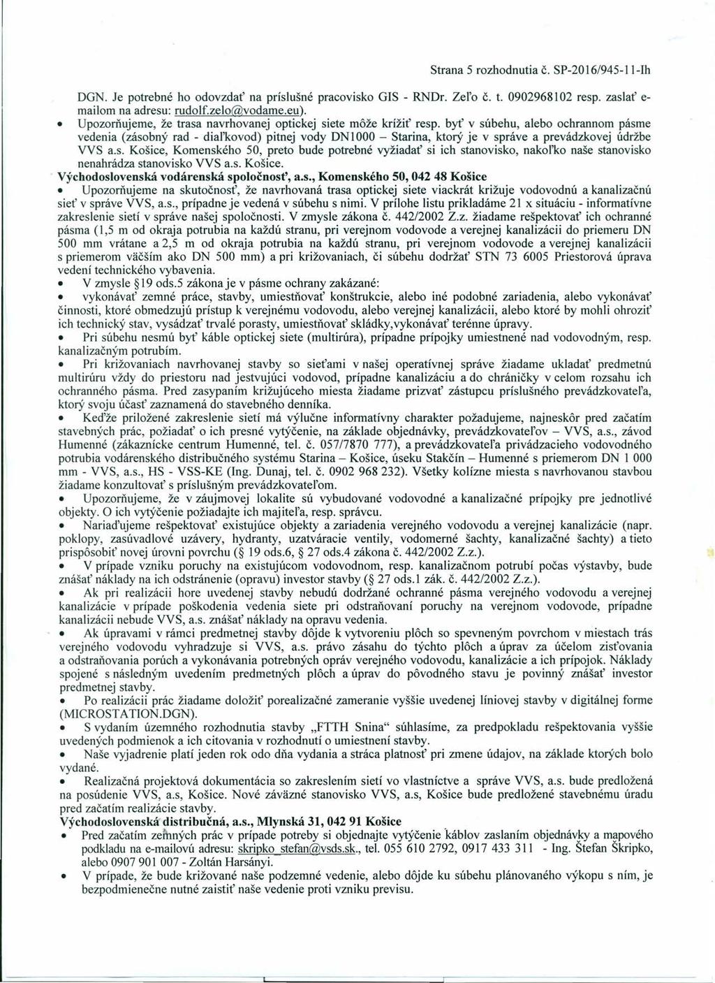 Strana 5 rozhodnutia č. SP-2016/945-11-Ih DGN. Je potrebné ho odovzdať na príslušné pracovisko GIS - RNDr. Zel'o č. t. 0902968102 resp. zaslať e- mailom na adresu: rudolf.zelo@vodame.eu).