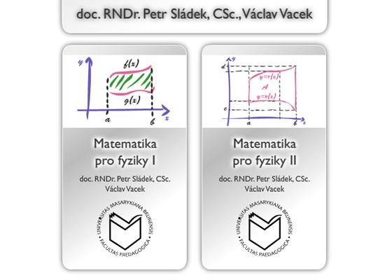 Matematika pro fyziky 2 doc RNDr Petr Sládek, CSc http://elportalcz/katalog/pdf/fy2bp_maf2 Předmět Matematika pro fyziky 2 navazuje na předmět Matematika pro fyziky 1 a také zde jsou pro