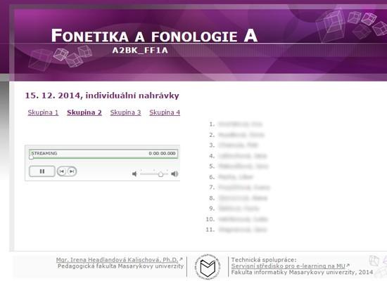 Aby studenti mohli získat zpětnou vazbu ke své výslovnosti, je využíváno audio nahrávání monologu nebo dialogu Nahrávání probíhá ve spolupráci s techniky ISu, takže je garantována vysoká kvalita