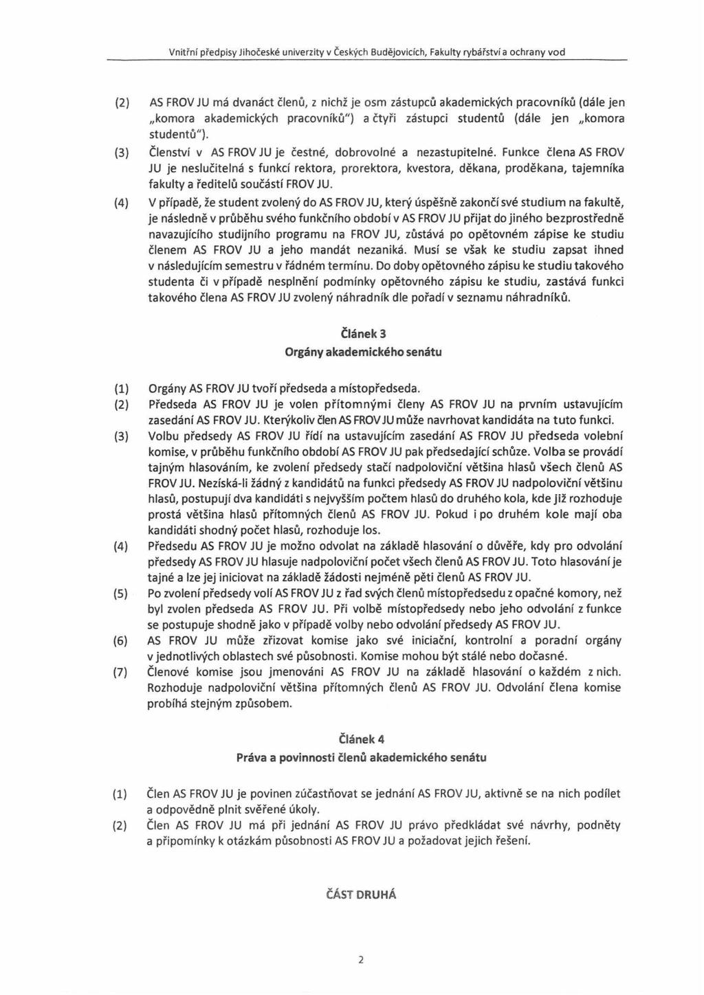 Vnitřní předpisy Jihočeské univerzity v Českých Budějovicích, Fakulty rybářství a ochrany vod (2) AS FROV JU má dvanáct členů, z nichž je osm zástupců akademických pracovníků (dále jen "komora