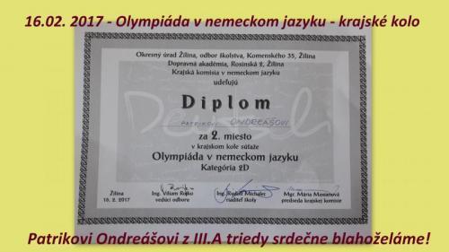 OLYMPIÁDA V NEMECKOM JAZYKU - KRAJSKÉ KOLO Dňa 16.02.2017 sa konalo krajské kolo Olympiády v nemeckom jazyku v priestoroch Dopravnej akadémie v Žiline. Náš žiak, Patrik Ondreáš z III.