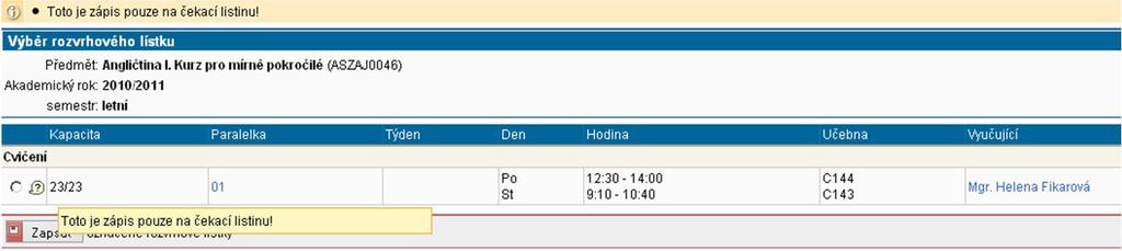ZÁPIS A Pokud má předmět rozvrhový lístek, je třeba ještě vybrat příslušnou paralelku a opět potvrdit tlačítkem