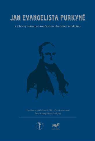 Představujeme publikaci Jan Evangelista Purkyně a jeho význam pro současnou i budoucí medicínu Publikace byla vydána k připomenutí 230.