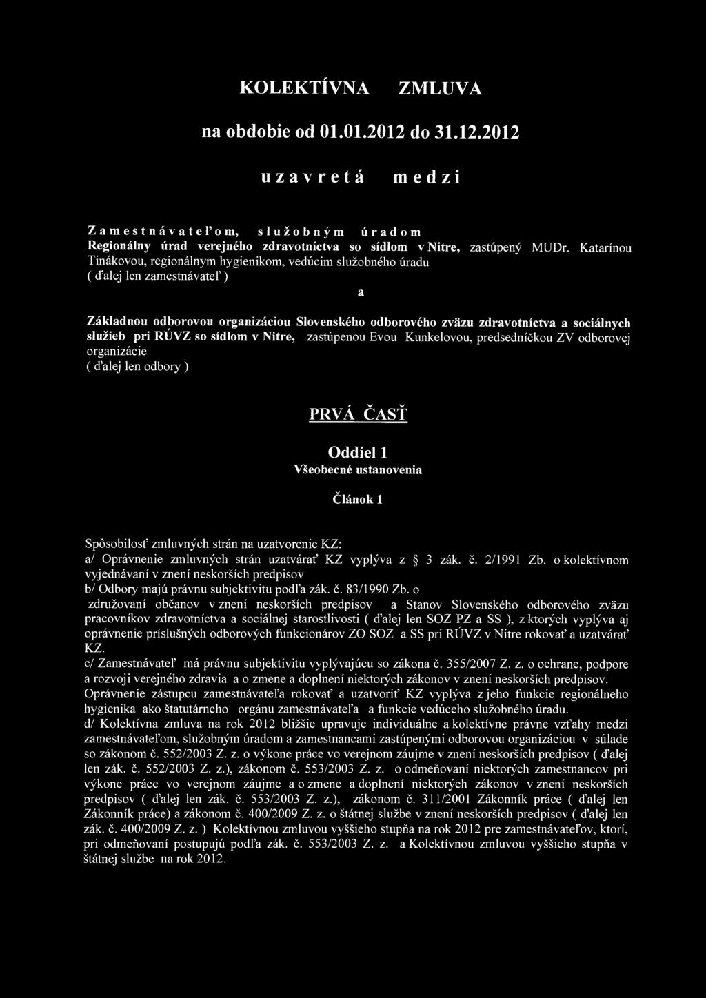 KOLEKTÍVNA ZMLUVA na obdobie od 01.01.2012 do 31.12.2012 uzavretá medzi Zamestnávateľom, služobným úradom Regionálny úrad verejného zdravotníctva so sídlom v Nitre, zastúpený MUDr.