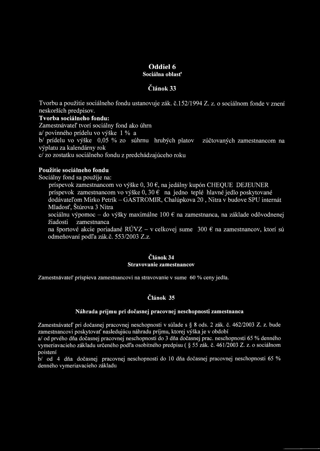 Oddiel 6 Sociálna oblasť Článok 33 Tvorbu a použitie sociálneho fondu ustanovuje zák. č.152/1994 Z. z. o sociálnom fonde v znení neskorších predpisov.