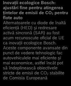 ţintelor de emisii de CO 2 pentru flote auto Alternatoarele cu diode de înaltă eficienţă (HED) şi redresare activă sincronă (SAR) au fost acum recunoscute oficial de UE ca inovaţii ecologice Bosch.