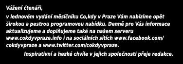 Měsíčník Co, kdy v Praze Vydavatel: Jana Suchánková MK ČR E 8157 ISSN 1212-477X email: redakce@cokdyvpraze.info Šéfredaktorka: J. Suchánková Redakce: J. Pešková, Z. Křemenová, R.