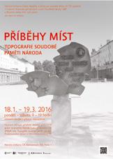 Výstavní chodba přízemí: PŘÍBĚHY MÍST / TOPOGRAFIE SOUDOBÉ PAMĚTI NÁRODA 18. 1. 15. 3. / po so: 9 19 h.