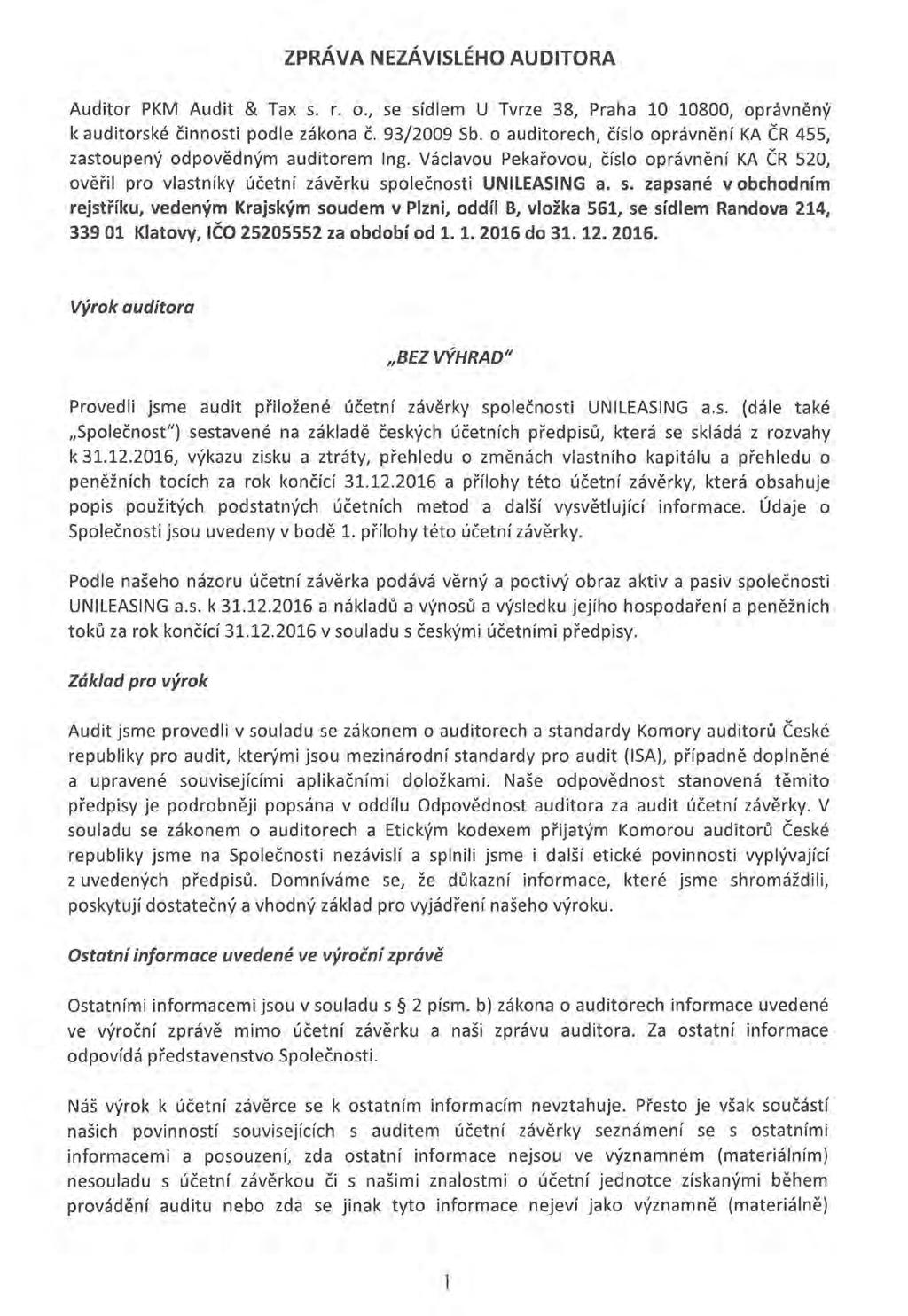 VYBRANÉ EKONOMICKÉ ÚDAJE 2012 2013 2014 2015 2016 Výnosy celkem 1 678 255 1 391 114 1 259 682 1 536 790 1 639 245 z toho tržby z leasingu 1 166 712 1 098 632 1 033 192 1 136 036 1 205 497 Provozní
