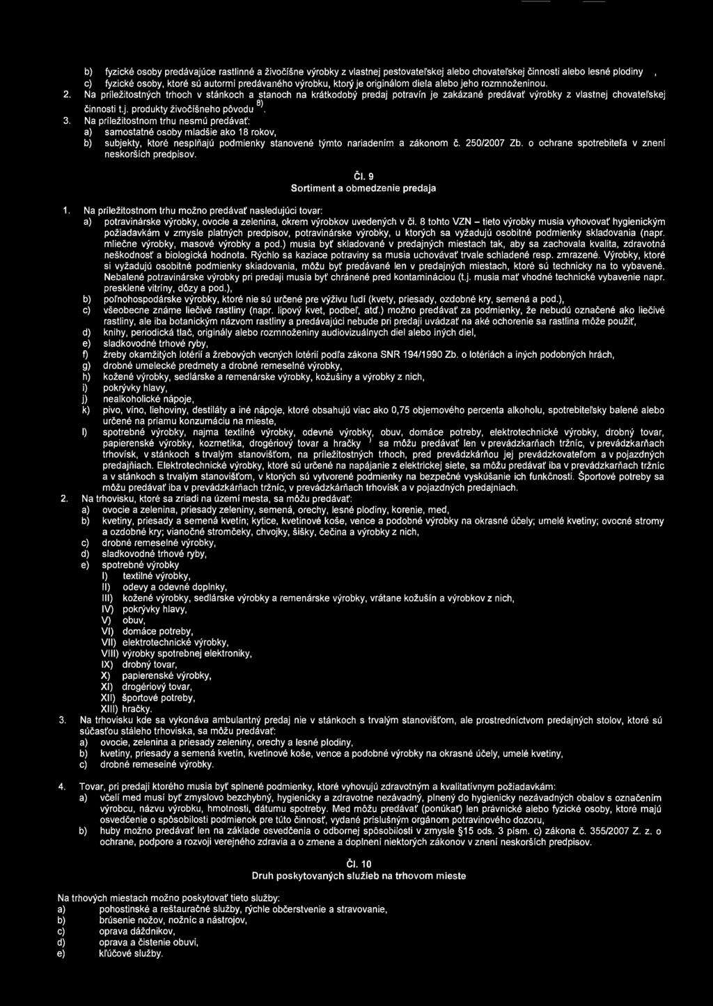 3. Na príležitostnom trhu nesmú předávat: a) samostatné osoby mladšie ako 18 rokov, b) subjekty, ktoré nesplňajú podmienky stanovené týmto nariadením a zákonom č. 250/2007 Zb.