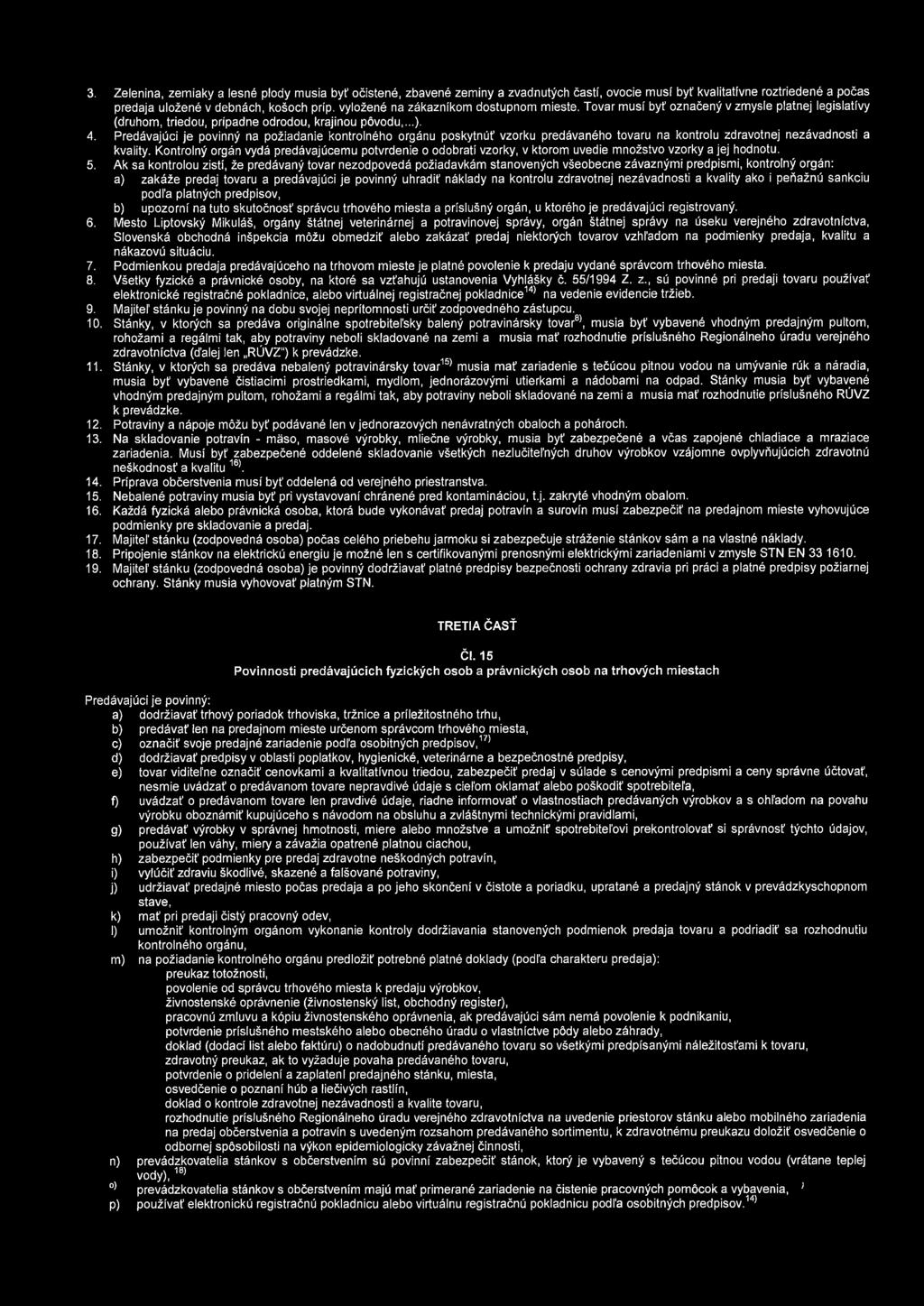 Predávajúci je povinný na požiadanie kontrolného orgánu poskytnúť vzorku předávaného tovaru na kontrolu zdravotnej nezávadnosti a kvality.